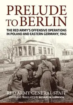Prelude to Berlin. The Red Army's Offensive Operations in Poland and Eastern Germany, 1945, Paperback/USA Soviet General Staff