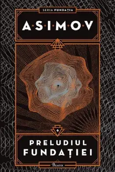 Preludiul Fundatiei. Seria Fundatia. Volumul 6/Isaac Asimov