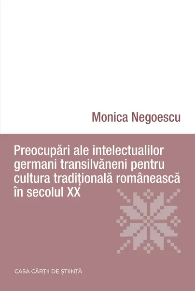 Preocupari ale intelectualilor germani transilvaneni pentru cultura traditionala romaneasca in secolul XX | Monica Negoescu