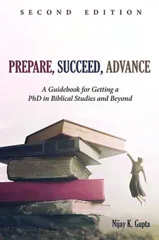 Prepare, Succeed, Advance, Second Edition, Paperback/Nijay K. Gupta