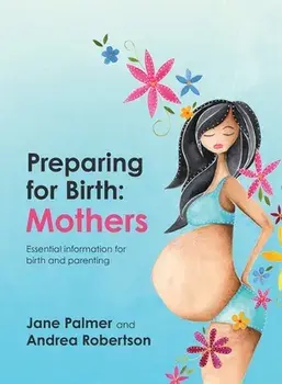 Preparing for Birth: Essential information for birth and parenting, Paperback/Jane Palmer