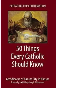 Preparing for Confirmation: 50 Things Every Catholic Should Know - Archdiocese Of Kansas City In Kansas