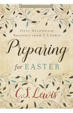 Preparing for Easter: Fifty Devotional Readings from C. S. Lewis - C. S. Lewis