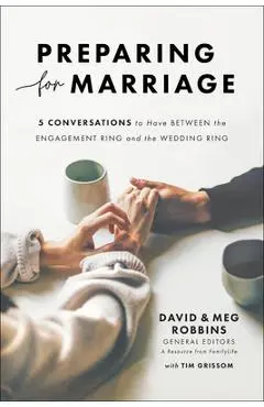 Preparing for Marriage: 5 Conversations to Have Between the Engagement Ring and the Wedding Ring - David Robbins