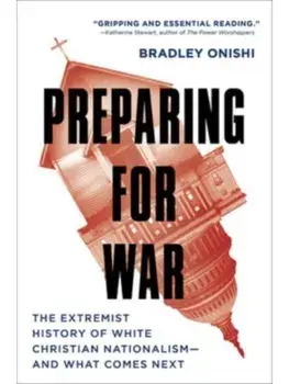 Preparing for War. The Extremist History of White Christian Nationalism--and What Comes Next, Paperback/Bradley Onishi