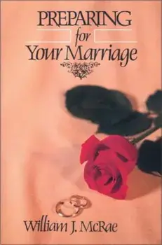 Preparing for Your Marriage, Paperback/William J. McRae
