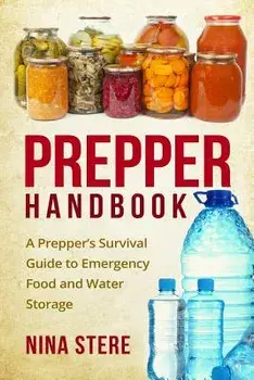 Prepper Handbook: A Prepper's Survival Guide to Emergency Food and Water Storage, Paperback/Nina Stere