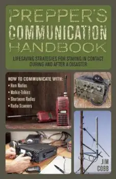 Prepper's Communication Handbook: Lifesaving Strategies for Staying in Contact During and After a Disaster, Paperback/Jim Cobb