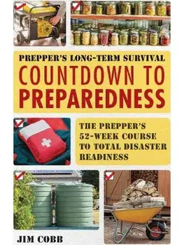 Prepper's Long-Term Survival: Countdown to Preparedness. The Prepper's 52-Week Course to Total Disaster Readiness, Paperback/Jim Cobb