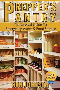 Prepper's Pantry: The Survival Guide to Emergency Water & Food Storage, Paperback/Ron Johnson