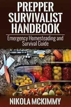 Prepper Survivalist Handbook: Emergency Homesteading and Survival Guide, Paperback/Nikola McKimmy