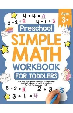 Preschool Simple Math Workbook for Toddlers: Give your child a head start with the book that teaches the basics of math to toddlers. Perfect for kids - Simple Press Company