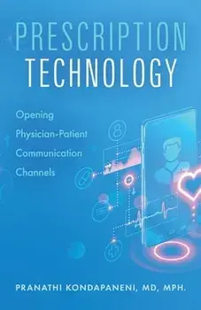 Prescription Technology: Opening Physician-Patient Communication Channels, Paperback/Pranathi Kondapaneni