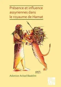 Presence et influence assyriennes dans le royaume de Hamat, Paperback/Adonice-Ackad Baaklini