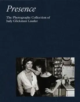 Presence: The Photography Collection of Judy Glickman Lauder, Hardback/***