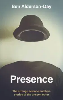 Presence. The Strange Science and True Stories of the Unseen Other, Hardback/***