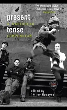Present Tense. A Radiohead Compendium, Paperback/Barney Hoskyns