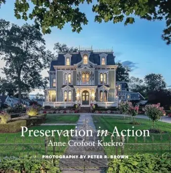 Preservation in Action. Ten Stories Of Stewardship: Restoration, Rehabilitation, Renovation, Adaptation, and Reuse, Paperback/Anne Crofoot Kuckro