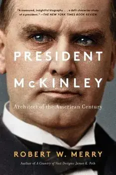 President McKinley: Architect of the American Century, Paperback/Robert W. Merry