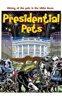 Presidential Pets: The History of the Pets in the White House - Darren G. Davis