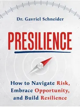 Presilience. How to Navigate Risk, Embrace Opportunity, and Build Resilience, Paperback/Dr Gavriel Schneider