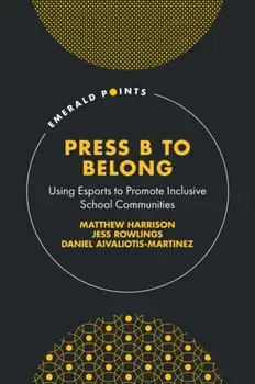 Press B to Belong. Using Esports to Promote Inclusive School Communities, Hardback/***