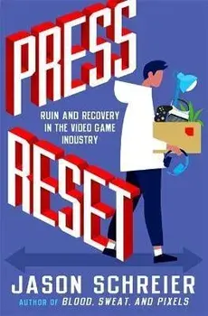 Press Reset: Ruin and Recovery in the Video Game Industry, Paperback/Jason Schreier