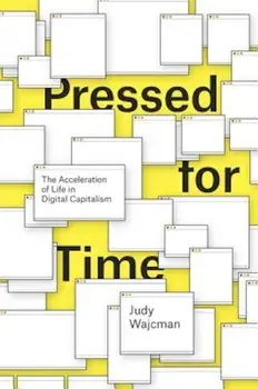 Pressed for Time: The Acceleration of Life in Digital Capitalism, Paperback/Judy Wajcman