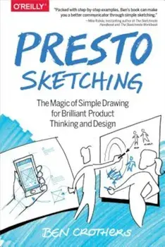 Presto Sketching: The Magic of Simple Drawing for Brilliant Product Thinking and Design, Paperback/Ben Crothers