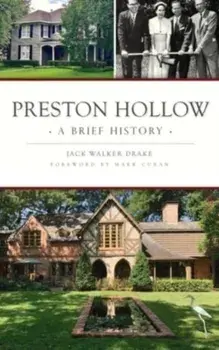 Preston Hollow: A Brief History, Hardcover/Jack Walker Drake
