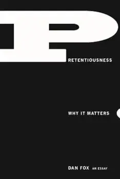 Pretentiousness: Why It Matters, Paperback/Dan Fox