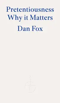 Pretentiousness. Why it Matters, Paperback/Dan Fox