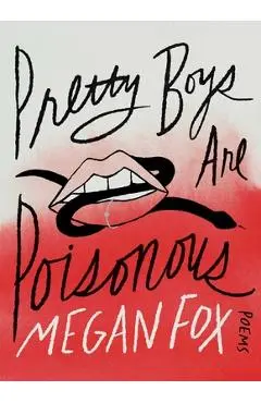 Pretty Boys Are Poisonous: Poems - Megan Fox
