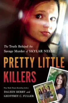 Pretty Little Killers: The Truth Behind the Savage Murder of Skylar Neese, Paperback/Daleen Berry