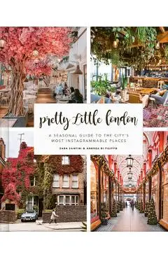 Pretty Little London: A Seasonal Guide to the City's Most Instagrammable Places - Sara Santini