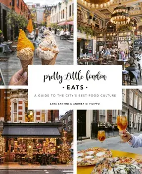 Pretty Little London: Eats. A Guide to the City's Best Food Culture, Hardback/Andrea Di Filippo