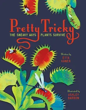 Pretty Tricky: The Sneaky Ways Plants Survive, Hardcover/Etta Kaner