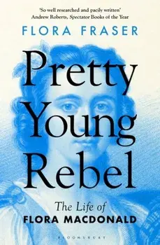 Pretty Young Rebel. The Life of Flora Macdonald, Paperback/Flora Fraser