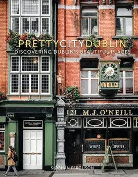 prettycitydublin. Discovering Dublin's Beautiful Places, Hardback/Siobhan Ferguson