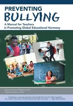 Preventing Bullying: A Manual for Teachers in Promoting Global Educational Harmony, Hardcover/Raju Ramanathan M. Tech