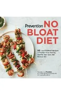 Prevention No Bloat Diet: 50 Low-Fodmap Recipes to Flatten Your Tummy, Soothe Your Gut, and Relieve Ibs - Prevention Magazine