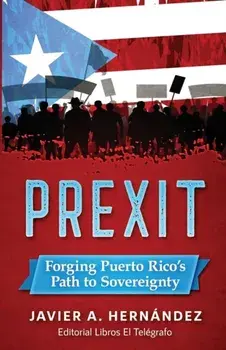 Prexit: Forging Puerto Rico's Path to Sovereignty, Paperback/Javier a. Hernandez