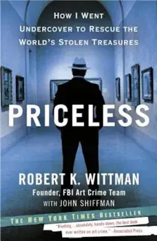 Priceless: How I Went Undercover to Rescue the World's Stolen Treasures, Paperback/Robert K. Wittman