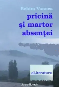 Pricina si martor absentei/Echim Vancea