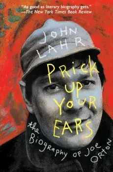 Prick Up Your Ears: The Biography of Joe Orton, Paperback/John Lahr