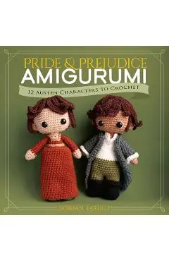 Pride and Prejudice Amigurumi: 12 Austen Characters to Crochet - Siobhán Eardley