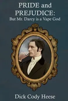Pride and Prejudice: But Mr. Darcy is a Vape God, Paperback/Dick Cody Heese