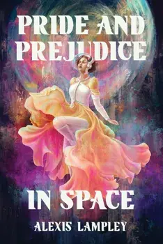 Pride and Prejudice in Space, Hardback/Alexis Lampley