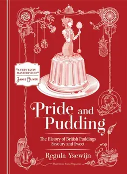 Pride and Pudding. The history of British puddings, savoury and sweet, 2nd ed., Hardback/Regula Ysewijn