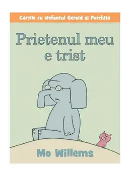 Prietenul meu e trist. Cartile cu elefantul Gerald si Porchita/Mo Willems